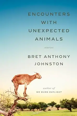 encounters with unexpected animals stories 1st edition bret anthony johnston 0399590153, 978-0399590153