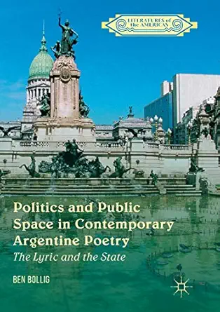 Politics And Public Space In Contemporary Argentine Poetry The Lyric And The State