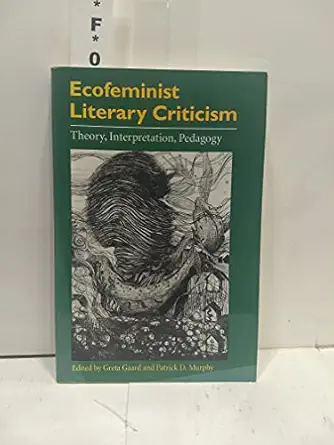 Ecofeminist Literary Criticism Theory Interpretation Pedagogy