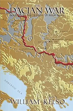 the dacian war 1st edition william kelso 154952089x, 978-1549520891