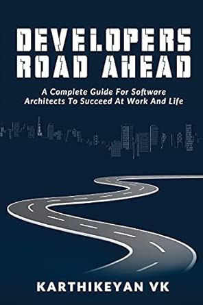 developers road ahead a complete guide for software architects to succeed at work and life 1st edition