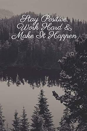 stay positive work hard and make it happen motivational notebook journal diary 1st edition adams notebooks