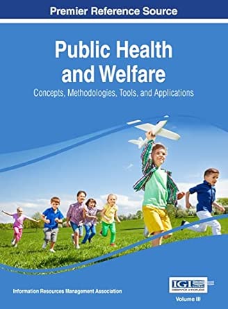public health and welfare concepts methodologies tools and applications vol 3 1st edition information reso