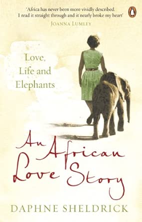 An African Love Story Love Life And Elephants