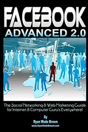 Facebook Advanced 2 0 Black And White Version The Social Networking And Web Marketing Guide For Internet And Computer Gurus Everywhere