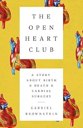 The Open Heart Club A Story About Birth And Death And Cardiac Surgery