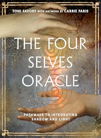 The Four Selves Oracle Pathways To Integrating Shadow And Light