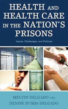 Health And Health Care In The Nations Prisons Issues Challenges And Policies