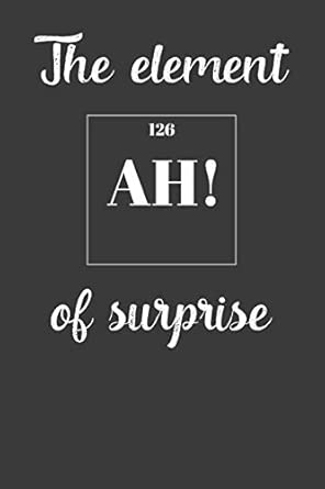 Ah The Element Of Surprise Nice Notebook For Chemistry
