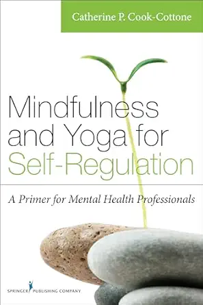 Mindfulness And Yoga For Self Regulation A Primer For Mental Health Professionals