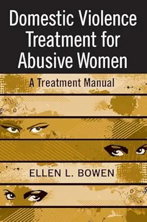 Domestic Violence Treatment For Abusive Women A Treatment Manual