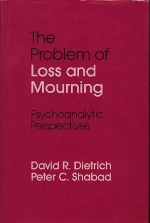 The Problem Of Loss And Mourning Psychoanalytic Perspectives