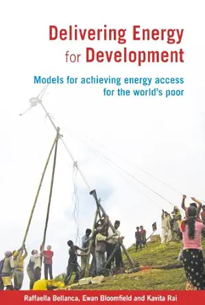 Delivering Energy For Development Models For Achieving Energy Access For The Worlda S Poor