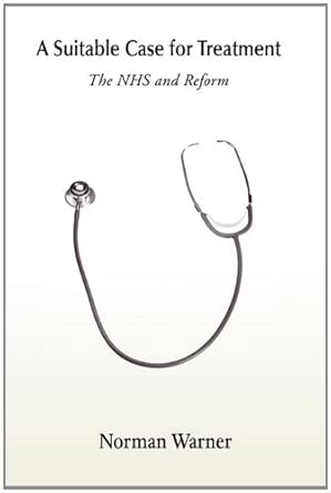 A Suitable Case For Treatment The Nhs And Reform