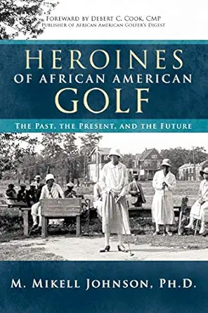 Heroines Of African American Golf The Past The Present And The Future