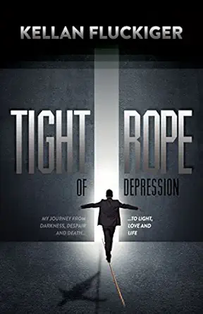 Tight Rope Of Depression My Journey From Darkness Despair And Death To Light Love And Life