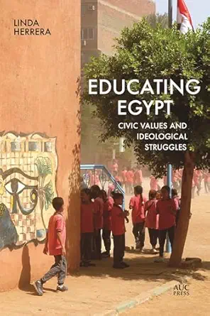 Educating Egypt Civic Values And Ideological Struggles