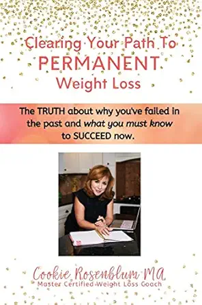 Clearing Your Path To Permanent Weight Loss The Truth About Why Youve Failed In The Past And What You Must Know To Succeed Now