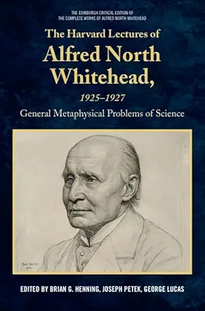 The Harvard Lectures Of Alfred North Whitehead 1925 1927 The General Metaphysical Problems Of Science