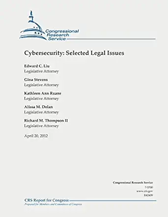 cybersecurity selected legal issues 1st edition edward c liu ,gina stevens ,kathleen ann ruane ,alissa m
