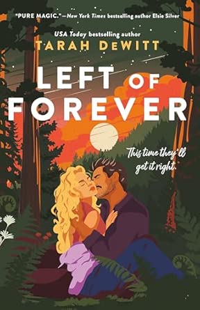 Left Of Forever A Second Chance Romance With Yearning Angst And A Road Trip To Hea
