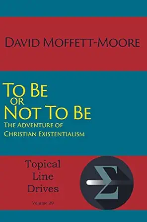 To Be Or Not To Be The Adventure Of Christian Existentialism