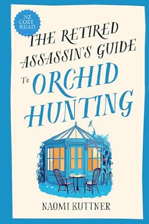 The Retired Assassins Guide To Orchid Hunting New Zealand Cozy Paranormal Mystery