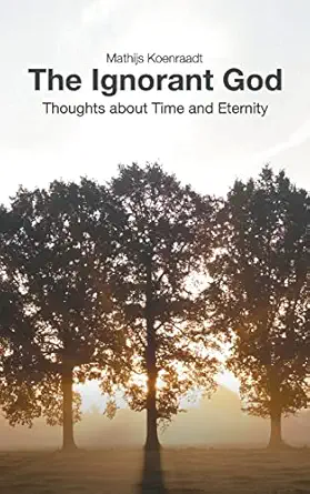 The Ignorant God Thoughts About Time And Eternity