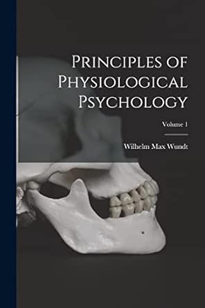 Principles Of Physiological Psychology Volume 1