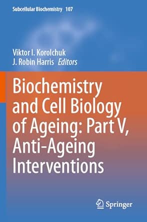 Biochemistry And Cell Biology Of Ageing Part V Anti Ageing Interventions De
