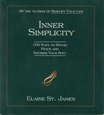 Inner Simplicity 100 Ways To Regain Peace And Nourish Your Soul