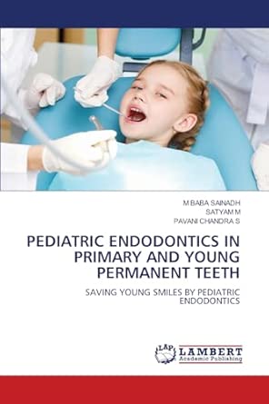 Pediatric Endodontics In Primary And Young Permanent Teeth Saving Young Smiles By Pediatric Endodontics