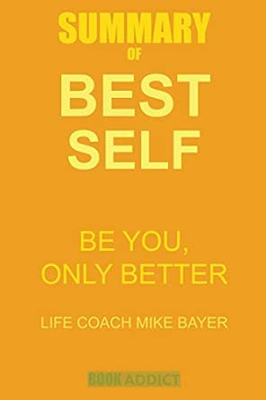 Summary Of Best Self By Mike Bayer Be You Only Better