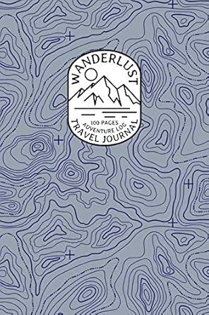 Wanderlust Travel Journal 6 X9 With 100 Lined Journal Pages A Blank Lined Journal For Your Adventures Topology Blue Cover With Adventure Logos