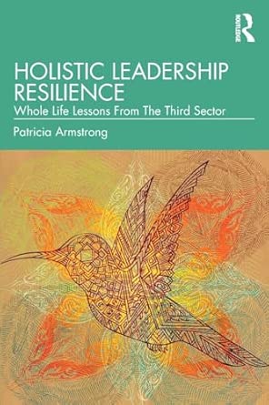 Holistic Leadership Resilience Whole Life Lessons From The Third Sector