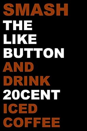 Smash The Like Button And Drink 20 Cent Iced Coffee Notebook Writing Journal For Future Millionaires 6x9 120 Blank Pages Graph Ruled