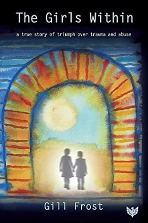 The Girls Within A True Story Of Triumph Over Trauma And Abuse