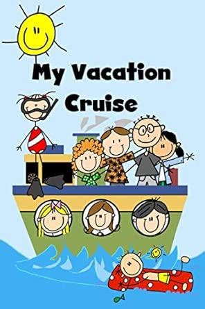My Vacation Cruise Travel Cruise Ship Stick Figure Vacationing Journal Notebook 6x9 Inch Lined Pages With Line For Date
