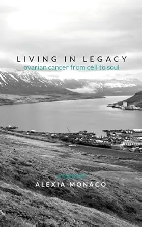 Living In Legacy Ovarian Cancer From Cell To Soul