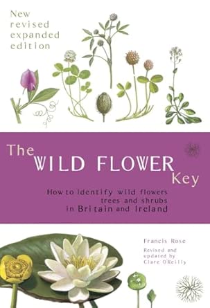 The Wild Flower Key How To Identify Wild Plants Trees And Shrubs In Britain And Ireland