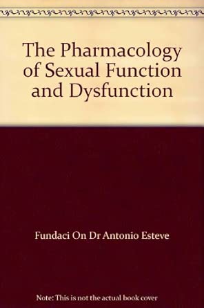 The Pharmacology Of Sexual Function And Dysfunction Proceedings Of The Esteve Foundation Vi Son Vida Mallorca 9 12 October 1994 V 1075