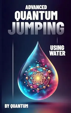 Advanced Quantum Jumping Using Water High Frequency Affinity To Attract Money Love Health And Attunement