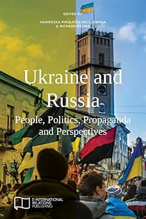 Ukraine And Russia People Politics Propaganda And Perspectives
