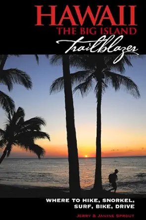 Hawaii The Big Island Trailblazer Where To Hike Snorkel Surf Bike Drive