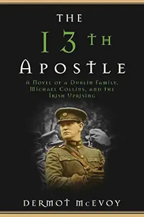 The 13th Apostle A Novel Of Michael Collins And The Irish Uprising