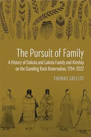 The Pursuit Of Family A History Of Dakota And Lakota Family And Kinship On The Standing Rock Reservation 1794a 2022