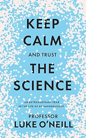Keep Calm And Trust The Science An Extraordinary Year In The Life Of An Immunologist