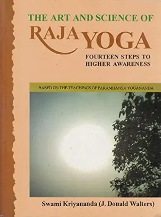 The Art And Science Of Raja Yoga Fourteen Steps To Higher Awareness