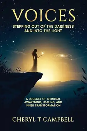 Voices Stepping Out Of The Darkness And Into The Light A Journey Of Spiritual Awakening Healing And Inner Transformation