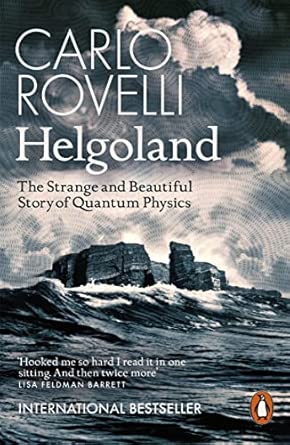 Helgoland The Strange And Beautiful Story Of Quantum Physics